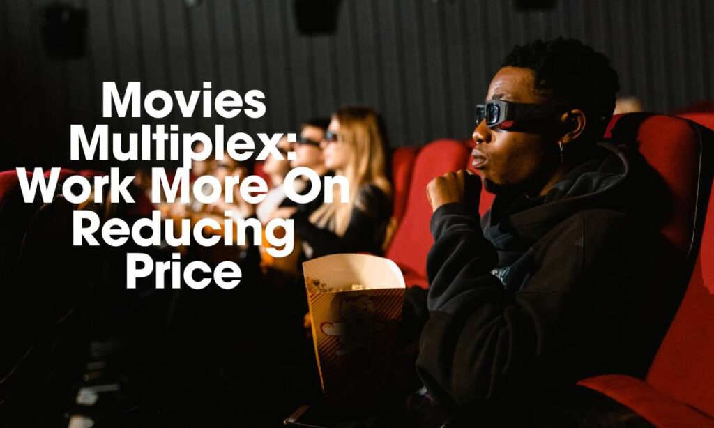 Movies Multiplex Work More On Reducing Price nytimesday